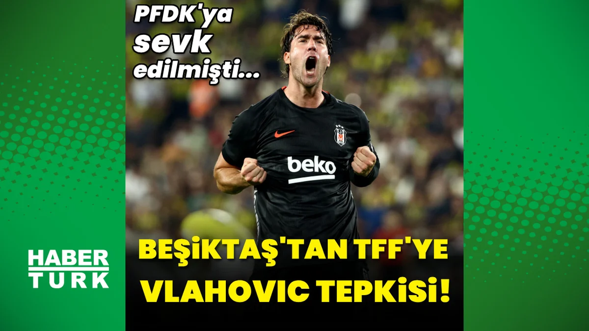 Beşiktaş'tan TFF'ye Vlahovic tepkisi!