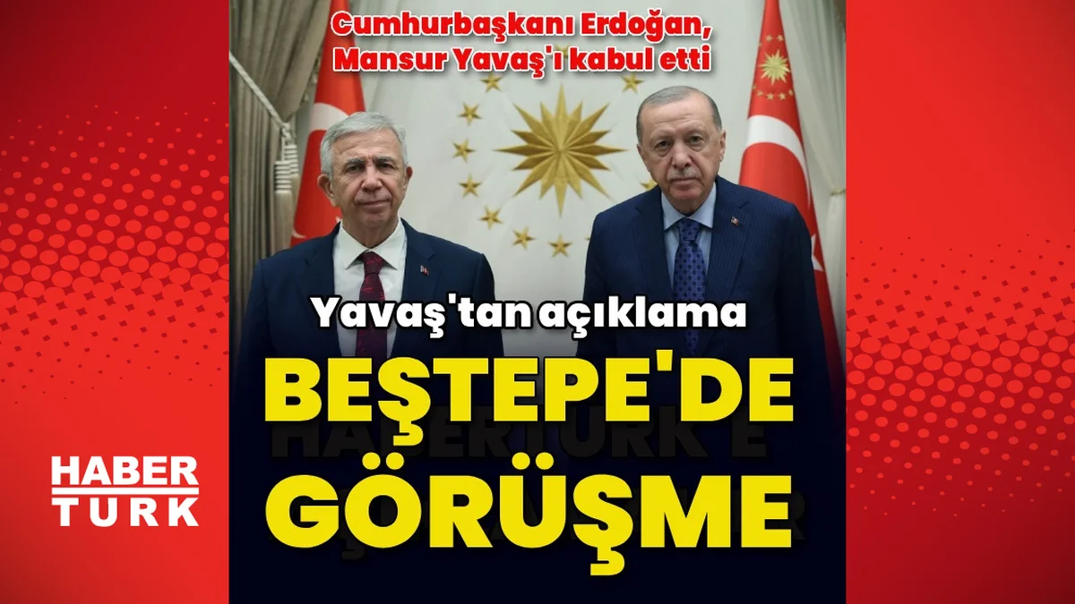 Cumhurbaşkanı Erdoğan, Mansur Yavaş'ı kabul etti
