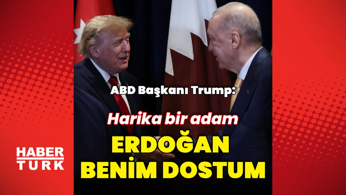 Donald Trump: Cumhurbaşkanı Erdoğan benim dostum