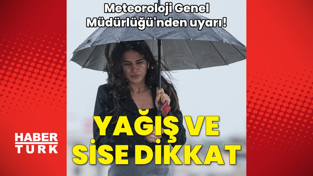Yağış ve sise dikkat!